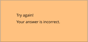Try again! Your answer is incorrect.