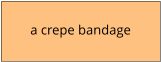 a crepe bandage