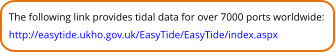 The following link provides tidal data for over 7000 ports worldwide:  http://easytide.ukho.gov.uk/EasyTide/EasyTide/index.aspx