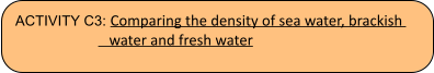 ACTIVITY C3: Comparing the density of sea water, brackish      water and fresh water